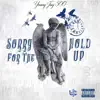 Young Jay 500 - Sorry For the Hold Up